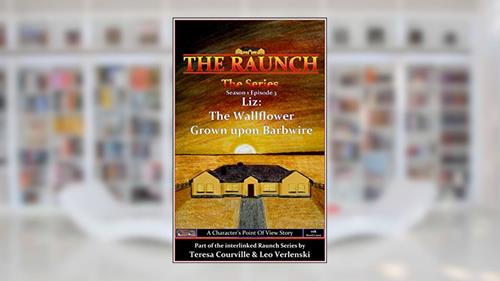The Raunch The Series: Series One Episode Three Liz: The Wallflower Grown Upon Barbwire (Series 1 Book 3), written by Teresa Courville; Leo Verlenski