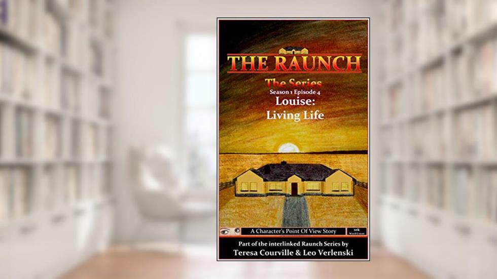 The Raunch The Series: Series One Episode Four Louise: Living Life (Series 1 Book 4), written by Teresa Courville; Leo Verlenski