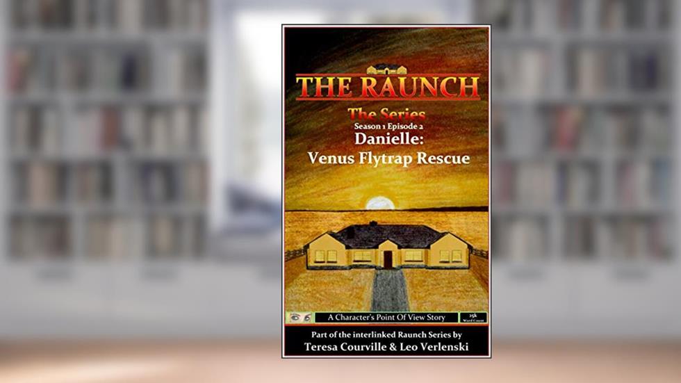 The Raunch The Series: Series One Episode Two Danielle: Venus Flytrap Rescue (Series 1 Book 2), written by Teresa Courville; Leo Verlenski