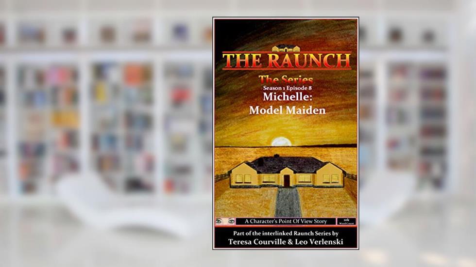 The Raunch The Series: Series One Episode Eight Michelle: Model Maiden (Series 1 Book 8), written by Teresa Courville; Leo Verlenski