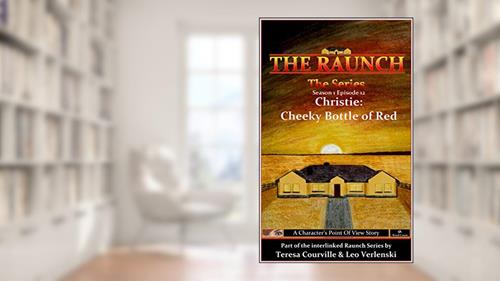 Cover from The Raunch The Series: Series One Episode Twelve Christie: Cheeky Bottle of Red (Series 1 Book 12), written by Teresa Courville; Leo Verlenski