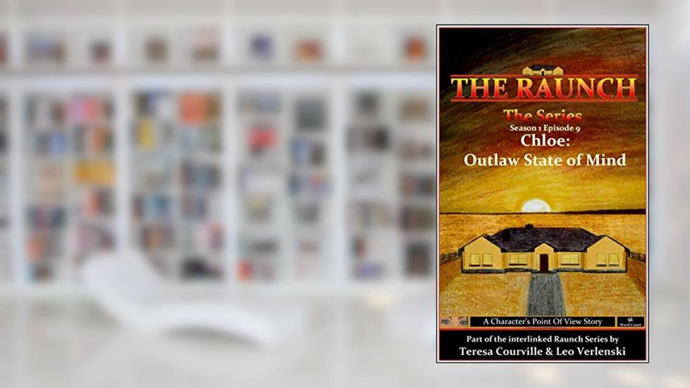 The Raunch The Series: Series One Episode Nine Chloe: Outlaw State Of Mind (Series 1 Book 9), written by Teresa Courville; Leo Verlenski