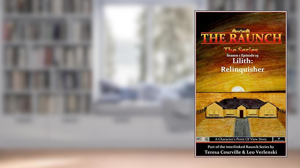The Raunch The Series: Series One Episode Nineteen Lilith: Relinquisher (Series 1 Book 19), written by Teresa Courville; Leo Verlenski