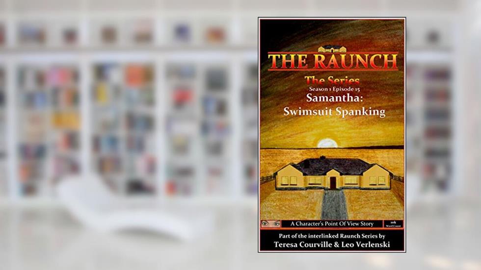 The Raunch The Series: Series One Episode Fifteen Samantha: Swimsuit Spanking (Series 1 Book 15), written by Teresa Courville; Leo Verlenski