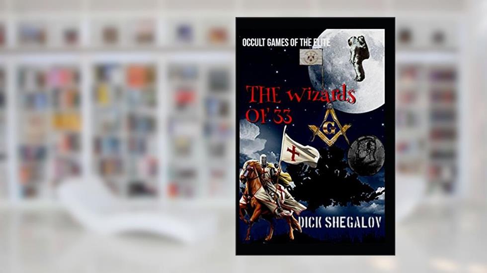 The Wizzards of 33: Occult Games of the Elite, written by Dick Shegalov