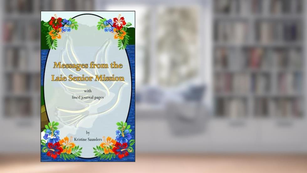 Messages from the Laie Senior Mission: with lined journal pages, written by Kristine Saunders