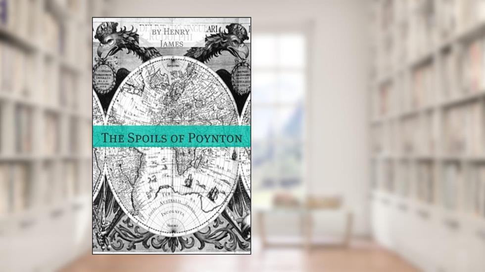 The Spoils of Poynton (Annotated - Includes Essay and Biography), written by Henry James