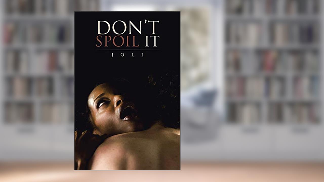 Don't Spoil It, written by Joli