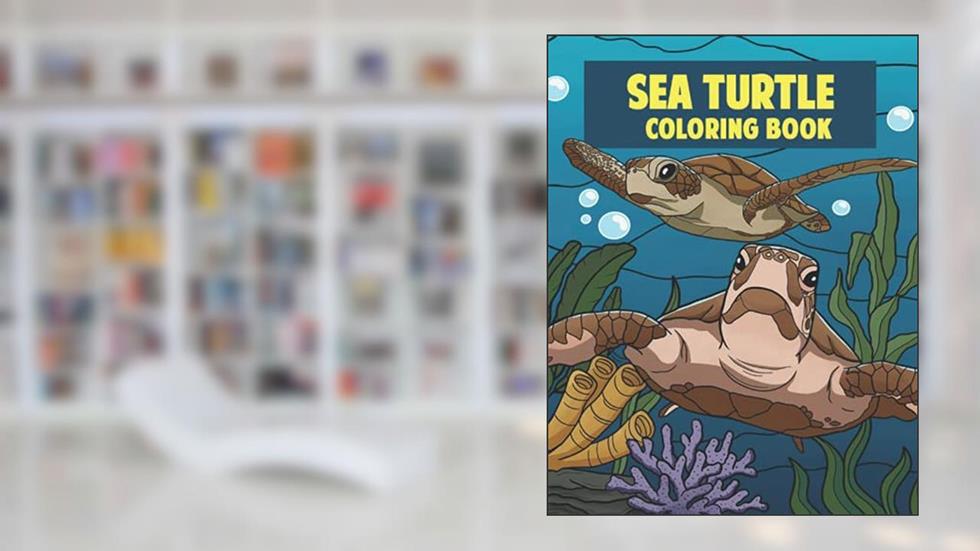 Sea Turtle Coloring Book: Turtle Gift For Turtle Lovers, written by Eldoris Underwater