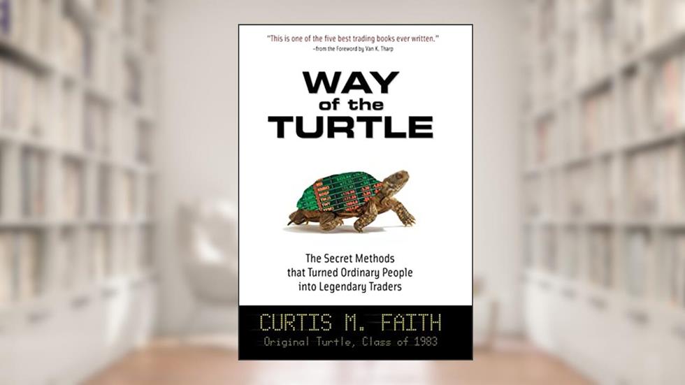 Way of the Turtle: The Secret Methods that Turned Ordinary People into Legendary Traders, written by Curtis Faith