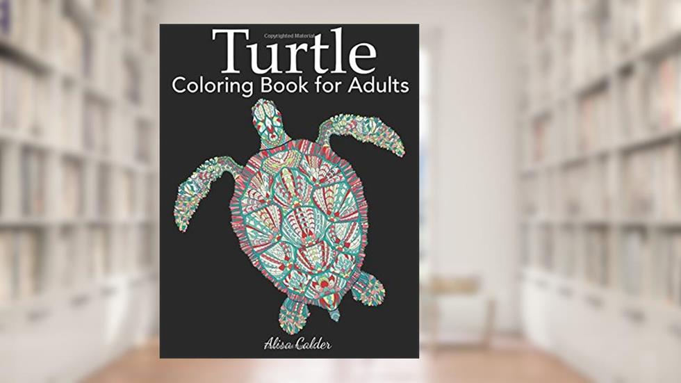 Turtle Coloring Book for Adults, written by Alisa Calder