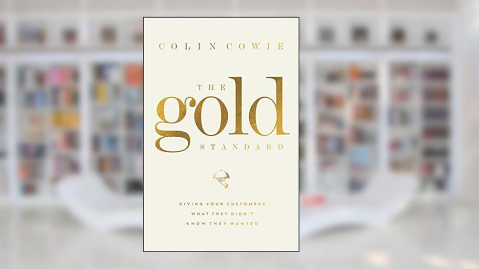 The Gold Standard: Giving Your Customers What They Didn't Know They Wanted, written by Colin Cowie