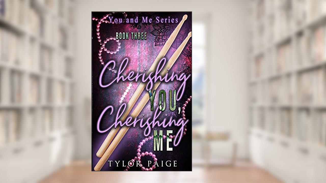 Cherishing You, Cherishing Me (You and Me), written by Tylor Paige