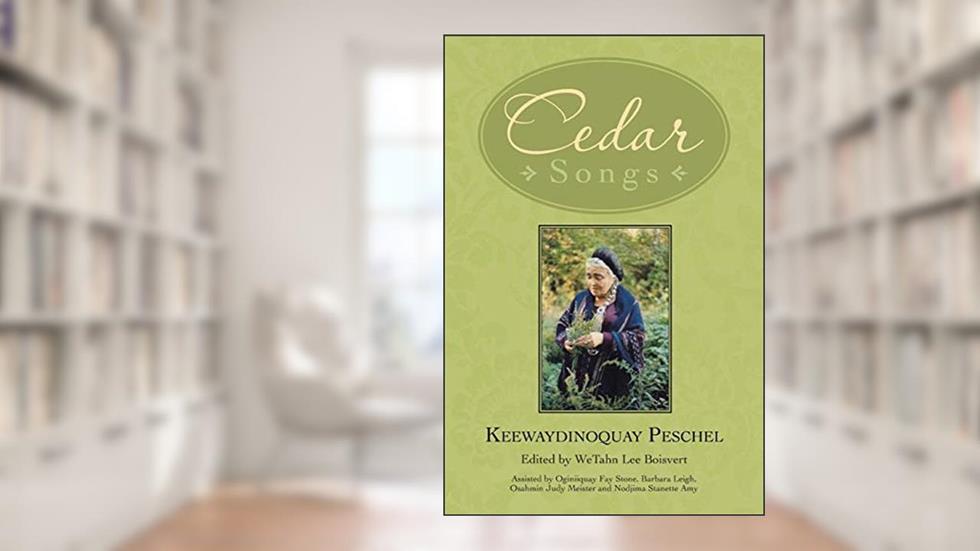 Cedar Songs, written by Keewaydinoquay Peschel