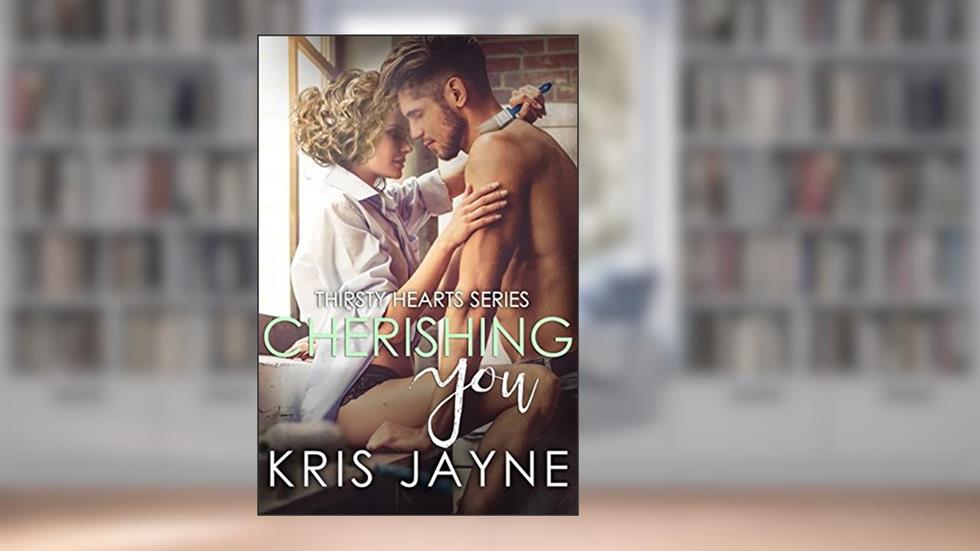 Cherishing You (Thirsty Hearts Book 3), written by Kris Jayne