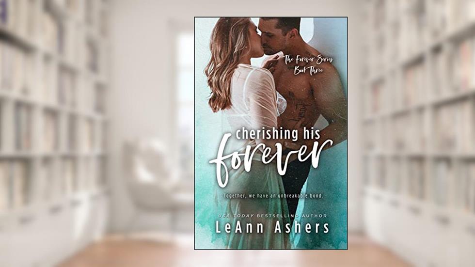Cherishing His Forever (Forever Series Book 3), written by LeAnn Ashers