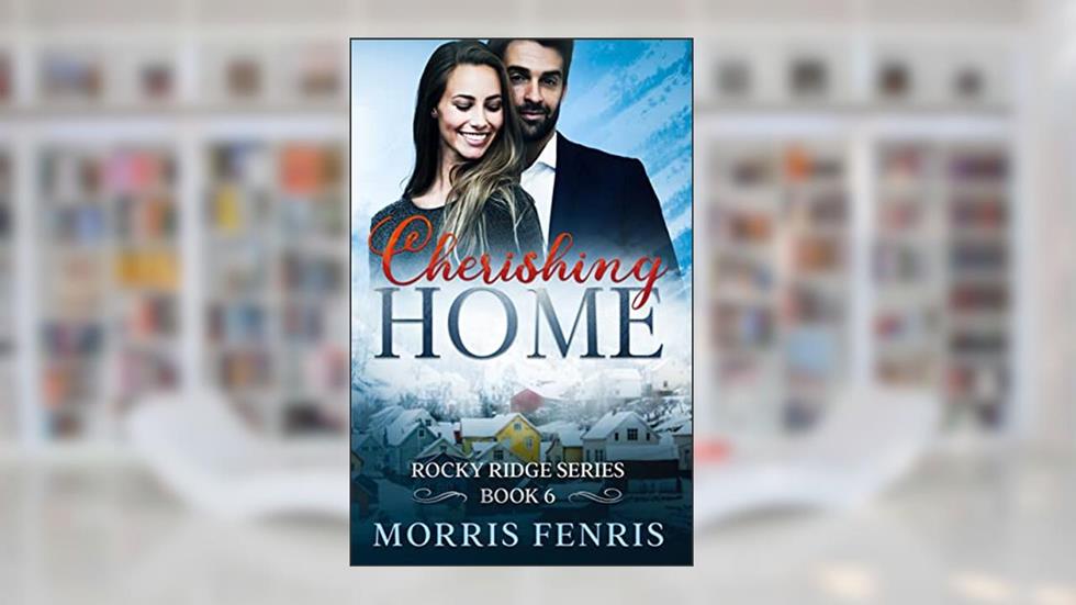 Cherishing Home: Heartwarming Contemporary Christian Romance Book (Rocky Ridge Series 6), written by Morris Fenris