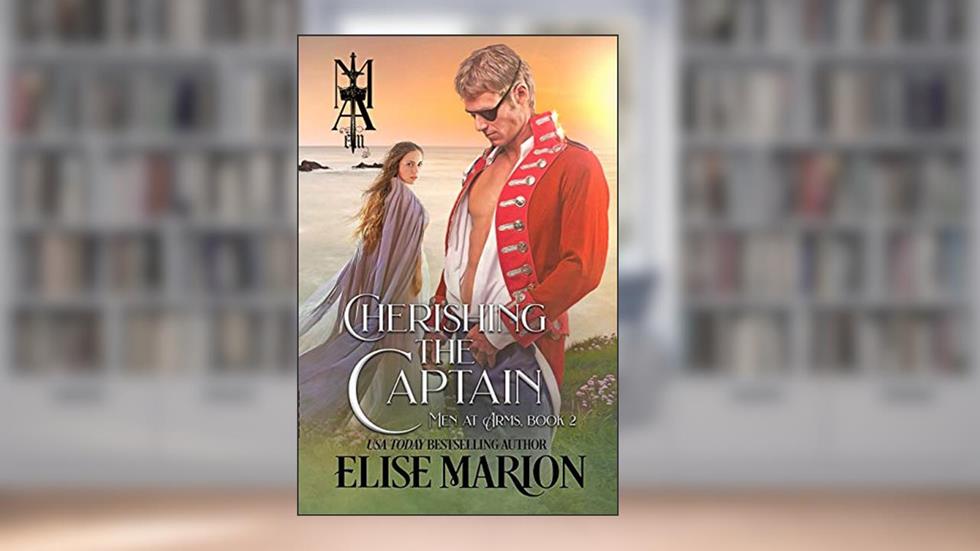 Cherishing the Captain (Men at Arms Book 2), written by Elise Marion