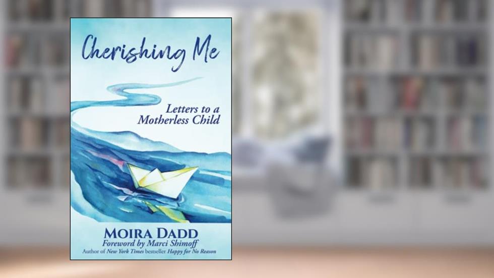 Cherishing Me: Letters to a Motherless Child, written by Moira Dadd