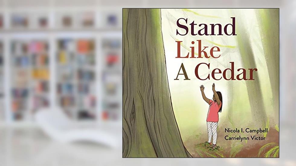 Stand Like a Cedar, written by Nicola I. Campbell
