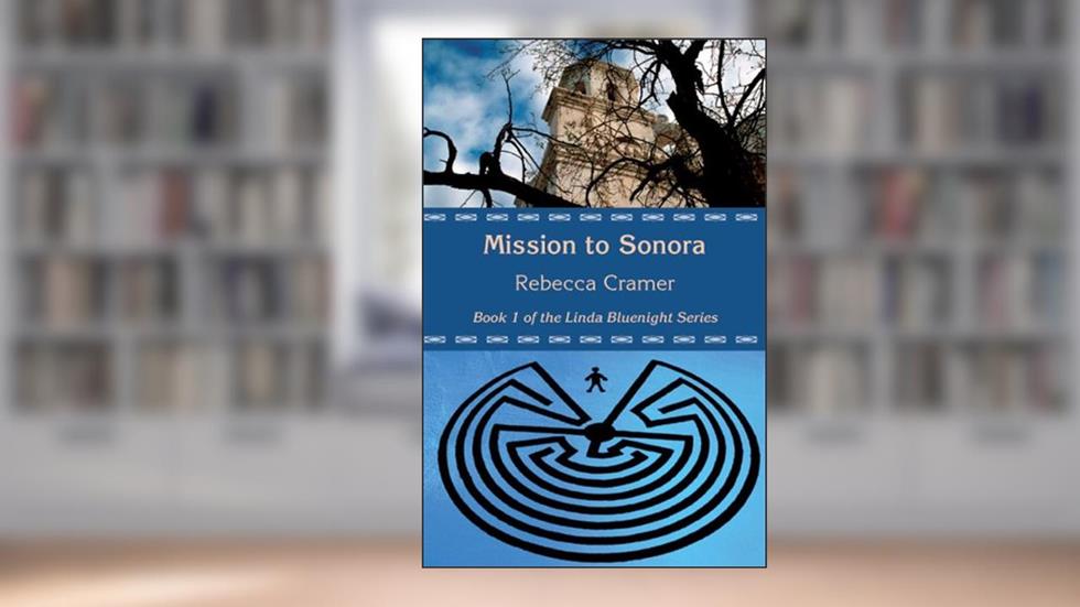 Mission to Sonora (Linda Bluenight Series Book 1), written by Rebecca Cramer