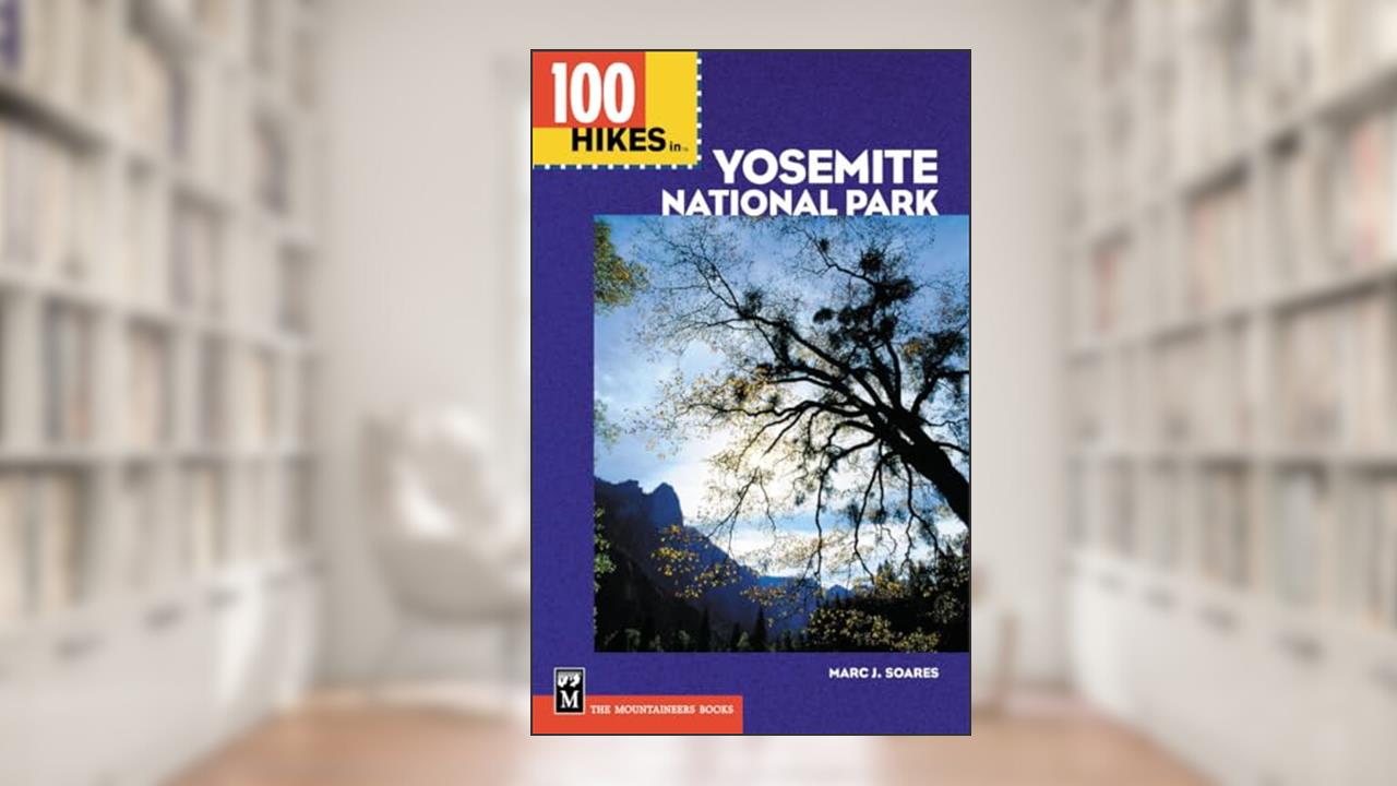 100 Hikes in Yosemite National Park: Includes Surrounding Hoover and Ansel Adams Wilderness Areas, Mammoth Lakes, and Sonora Pass, written by Marc Soares