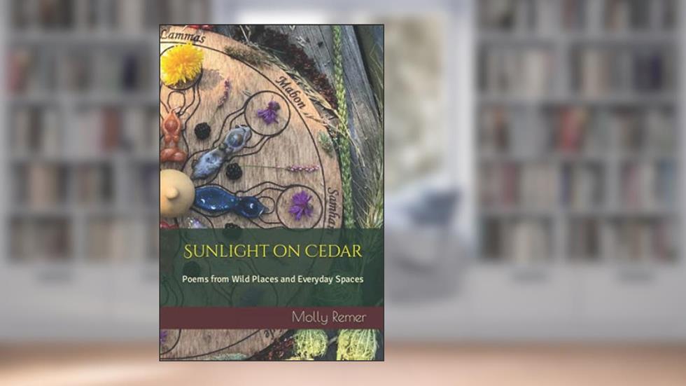 Sunlight on Cedar: Poems from Wild Places and Everyday Spaces, written by Molly M Remer