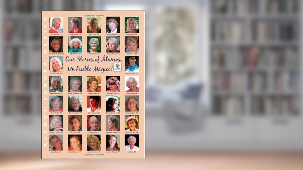Our Stories of Alamos, Un Pueblo Magico: Alamos, Sonora, Mexico, written by Women of Alamos