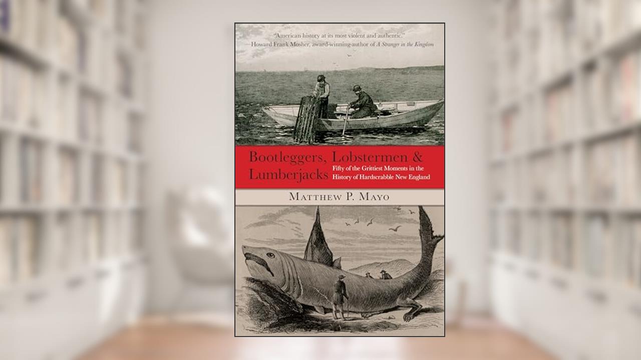 Bootleggers, Lobstermen & Lumberjacks, written by Matthew P. Mayo