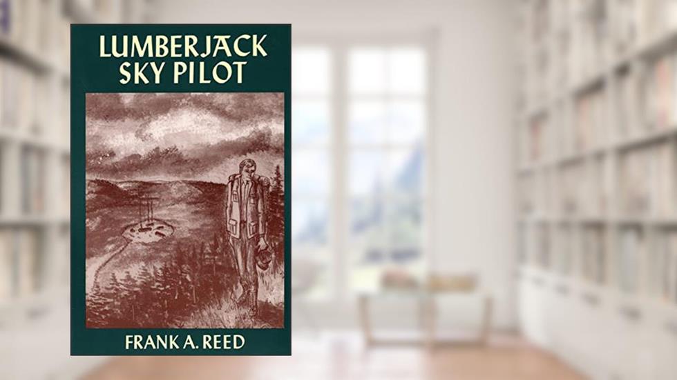 Lumberjack Sky Pilot, written by Frank A. Reed