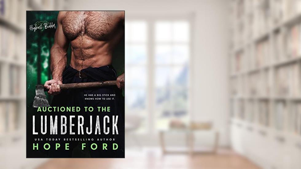 Auctioned to the Lumberjack (Highest Bidder), written by Hope Ford