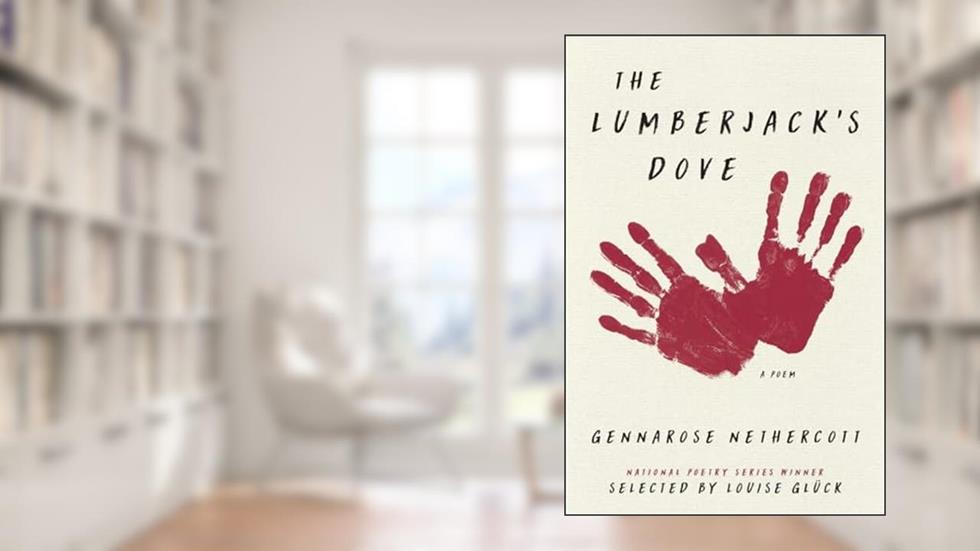 The Lumberjack's Dove: A Poem, written by GennaRose Nethercott