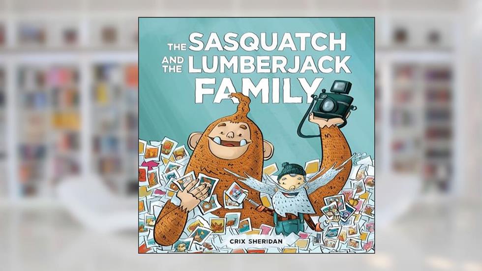 The Sasquatch and the Lumberjack: Family, written by Crix Sheridan