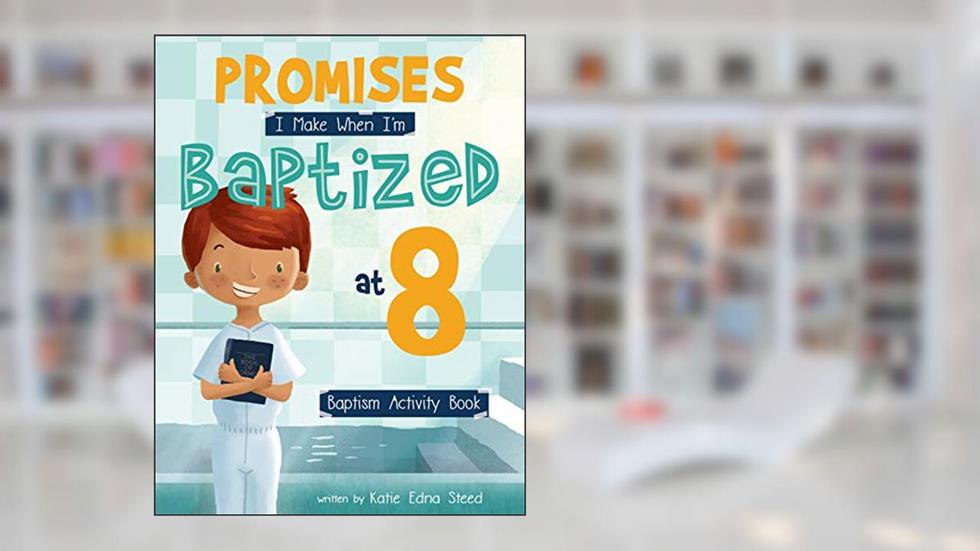 Promises I Make When I'm Baptized at 8: Baptism Activity Book, written by Katie Edna Steed