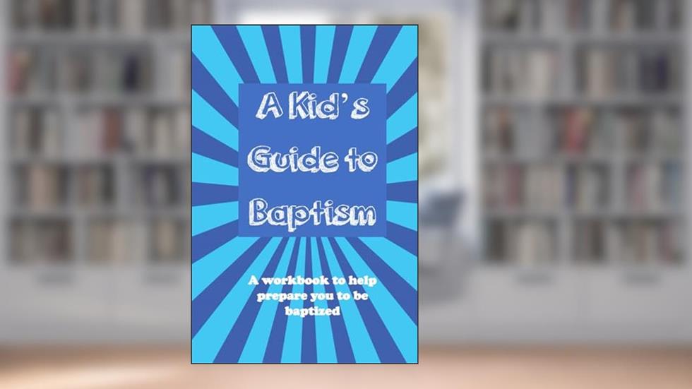 A Kid's Guide to Baptism: A workbook to help prepare you to be baptized (A Kid's Guide to Christianity Series), written by Ron Brooks II