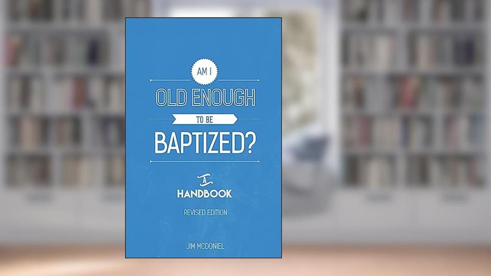 Am I Old Enough to Be Baptized?, written by Dr Jim McDoniel