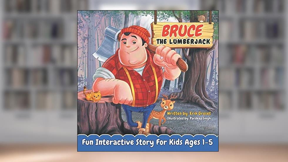 Bruce the Lumberjack: Fun Interactive Bedtime Book for Toddlers, written by Erik Groset