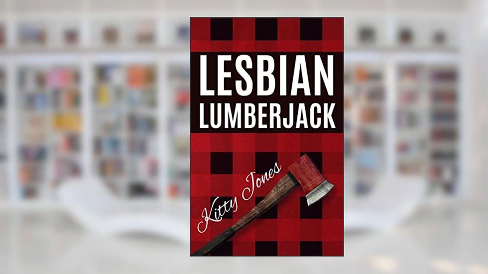 Lesbian Lumberjack: A Forced Proximity Sapphic Romance (Sapphic Sweethearts Book 1), written by Kitty Jones