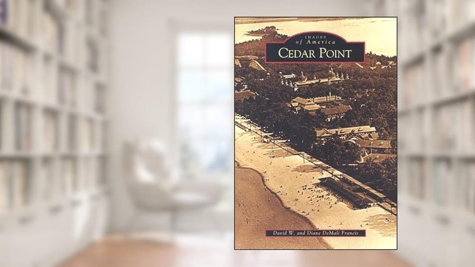 Cedar Point (OH) (Images of America), written by David W. Francis; Diane DeMali Francis