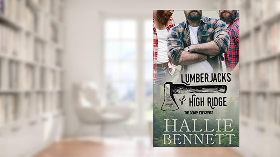 Lumberjacks of High Ridge: The Complete Series (Hallie Bennett Collections), written by Hallie Bennett
