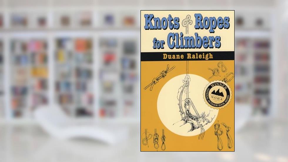 Knots & Ropes for Climbers (Outdoor and Nature), written by Duane Raleigh