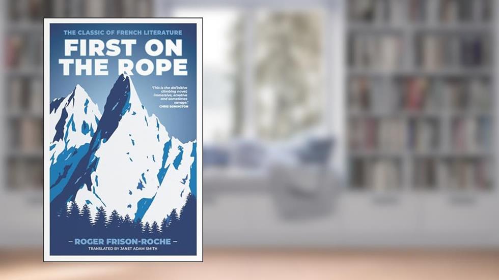 First on the Rope: The classic of French literature, written by Roger Frison-Roche