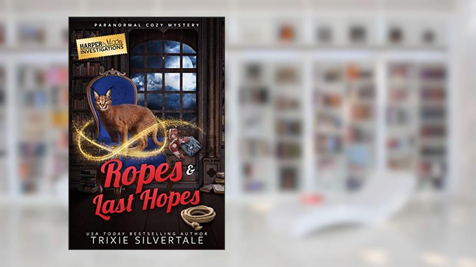 Ropes and Last Hopes: Paranormal Cozy Mystery Prequel (Harper and Moon Investigations), written by Trixie Silvertale