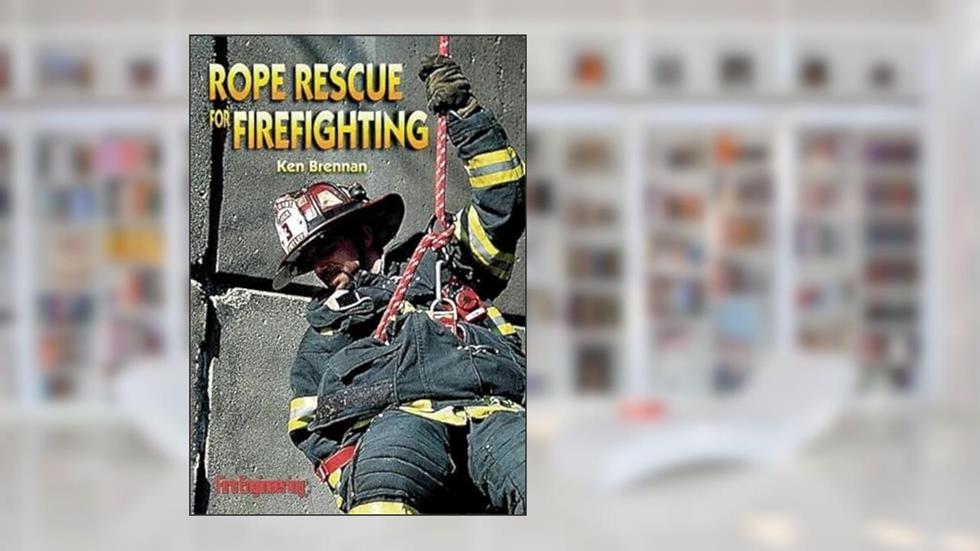 Rope Rescue for Firefighting, written by Ken Brennan