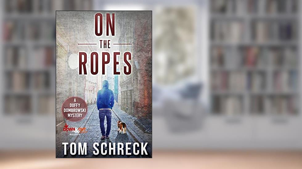 On the Ropes (Duffy Dombrowski Mystery Book 1), written by Tom Schreck
