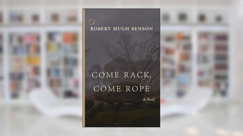 Come Rack, Come Rope, written by Robert Hugh Benson