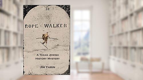 Cover from Rope Walker: A Texas Jewish History Mystery, written by Jim Yarin