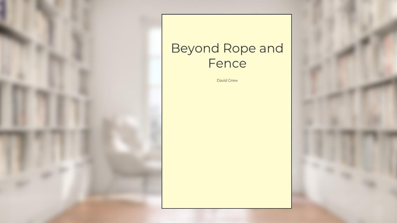 Beyond Rope and Fence, written by David Grew