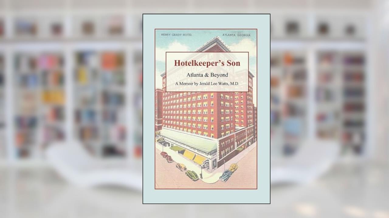 Hotelkeeper's Son: Atlanta & Beyond, written by Jerald Watts M.D.
