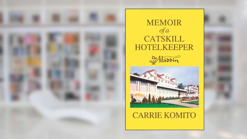 Memoir of a Catskill Hotelkeeper, written by Carrie Komito